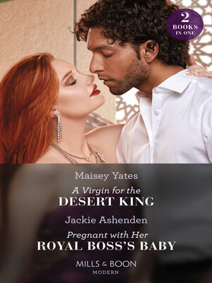 cover image of A Virgin For the Desert King / Pregnant With Her Royal Boss's Baby – 2 Books in 1
